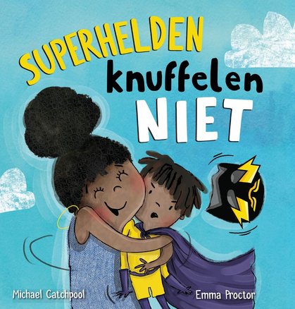 Kaft van Superhelden knuffelen niet, Michael Cathpool & Emma Proctor